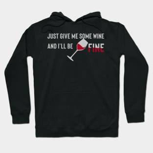 Just give me some wine and ill be fine Hoodie